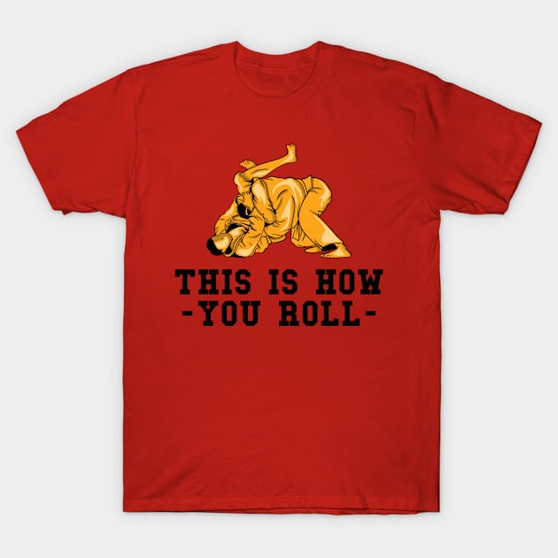 This Is How You Roll T-Shirt by yeoys